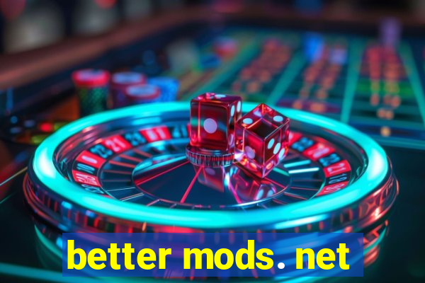 better mods. net